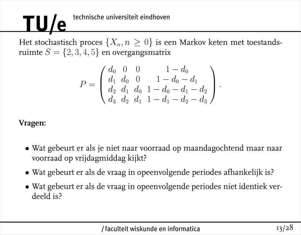 2 d 3 d 2 d 1 1 d 1 d 2 d 3 Vragen: Wat gebeurt er als je niet naar voorraad op maandagochtend maar naar voorraad op