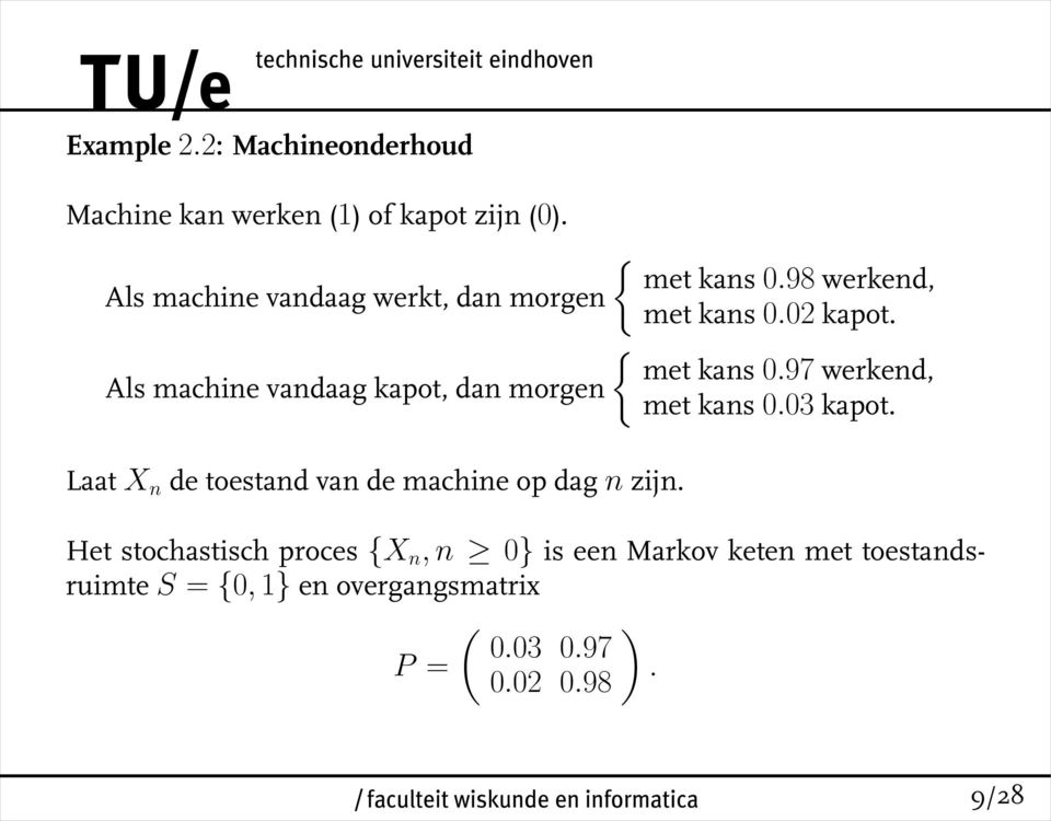 97 werkend, Als machine vandaag kapot, dan morgen met kans 0.03 kapot.