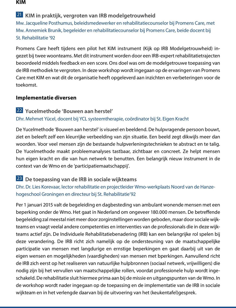 Rehabilitatie 92 Promens Care heeft tijdens een pilot het KIM instrument (Kijk op IRB Modelgetrouwheid) ingezet bij twee woonteams.