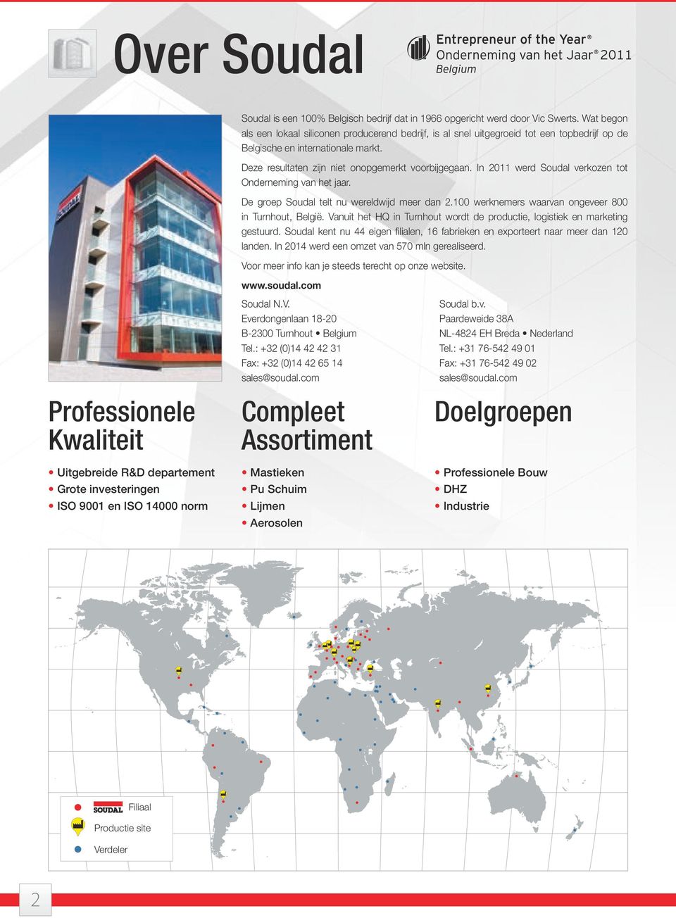 In 2011 werd Soudal verkozen tot Onderneming van het jaar. De groep Soudal telt nu wereldwijd meer dan 2.100 werknemers waarvan ongeveer 800 in Turnhout, België.