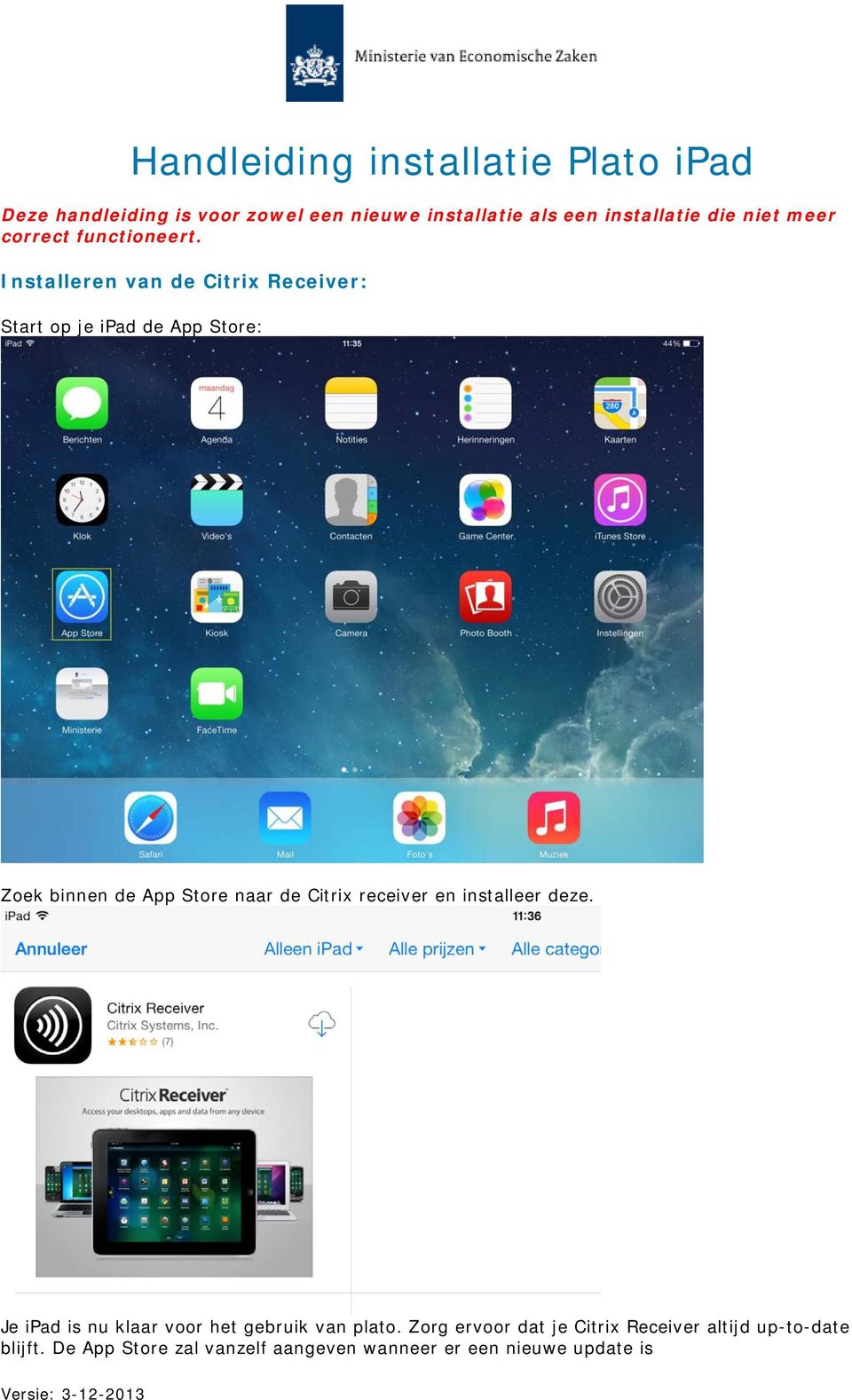 Installeren van de Citrix Receiver: Start op je ipad de App Store: Zoek binnen de App Store naar de Citrix