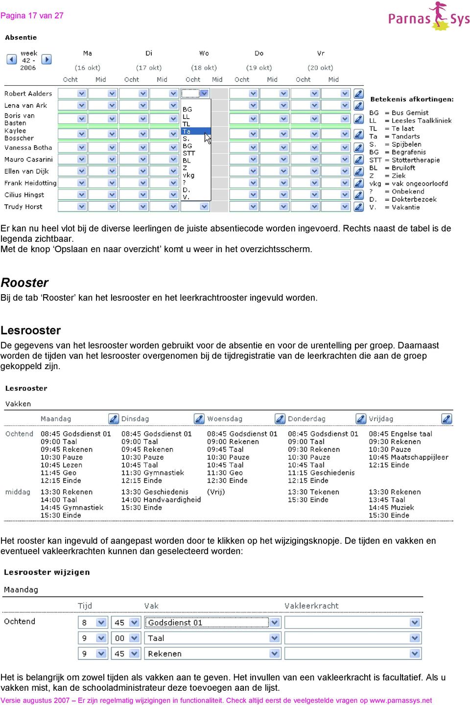 Lesrooster De gegevens van het lesrooster worden gebruikt voor de absentie en voor de urentelling per groep.