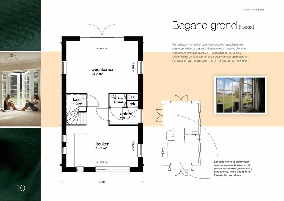 U kunt hierbij denken aan het toevoegen van een openhaard tot het plaatsen van schuifdeuren tussen de living en de eetkeuken.