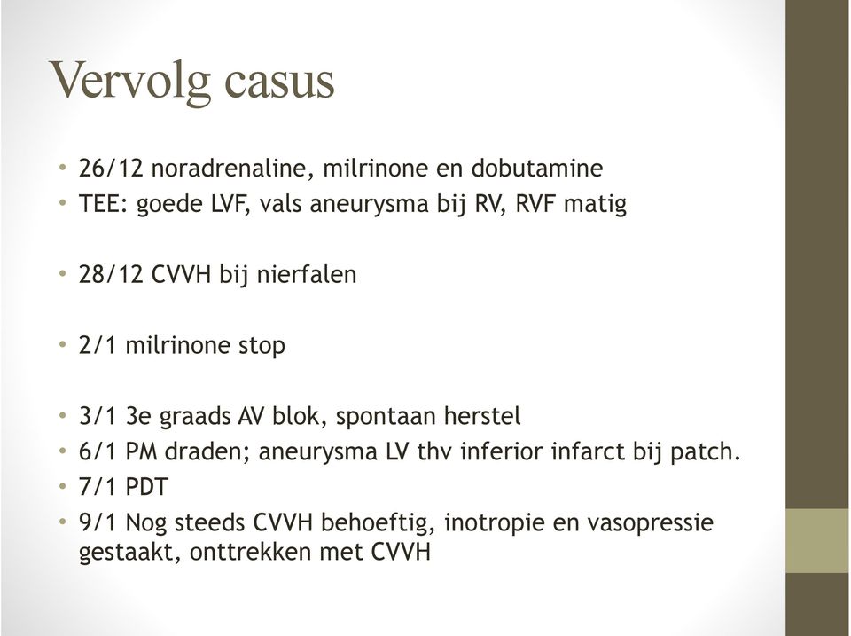 AV blok, spontaan herstel 6/1 PM draden; aneurysma LV thv inferior infarct bij patch.