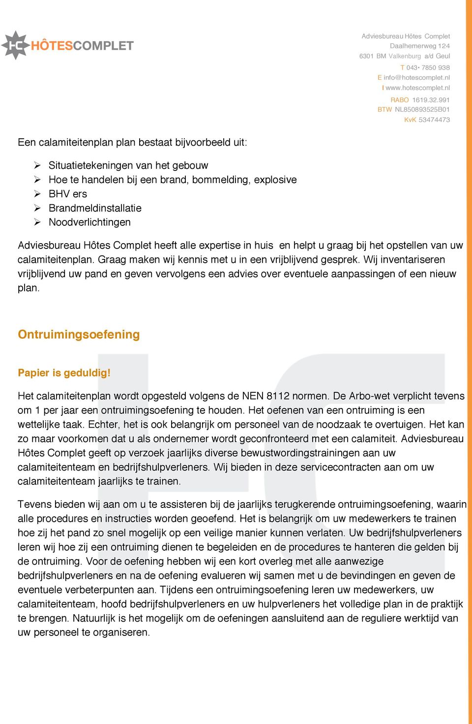 Wij inventariseren vrijblijvend uw pand en geven vervolgens een advies over eventuele aanpassingen of een nieuw plan. Ontruimingsoefening Papier is geduldig!