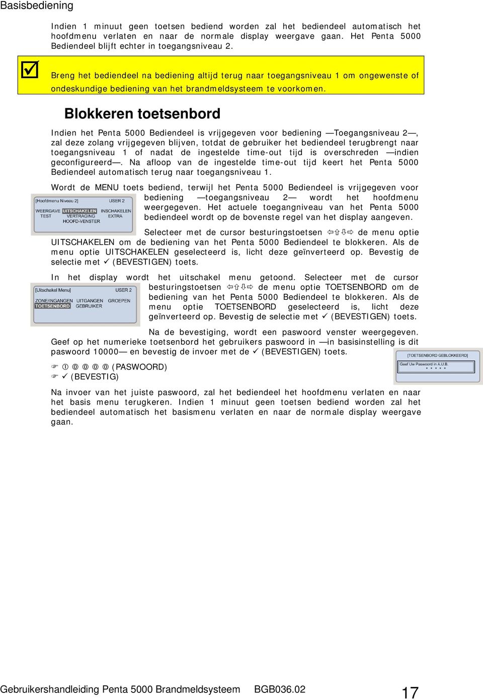 Breng het bediendeel na bediening altijd terug naar toegangsniveau 1 om ongewenste of ondeskundige bediening van het brandmeldsysteem te voorkomen.