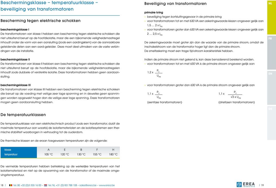 aanraakbare geleidende delen aan een aard-geleider. Deze moet deel uitmaken van de vaste verbindingen van de installatie.