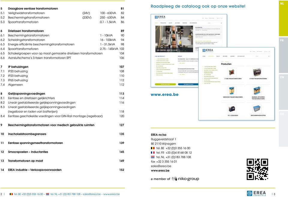 3 Energie efficiënte beschermingstransformatoren 1-31,5kVA 98 6.4 Spaartransformatoren 2,75-145kVA 102 6.5 Schakelgroepen voor op maat gemaakte driefasen transformatoren 104 6.