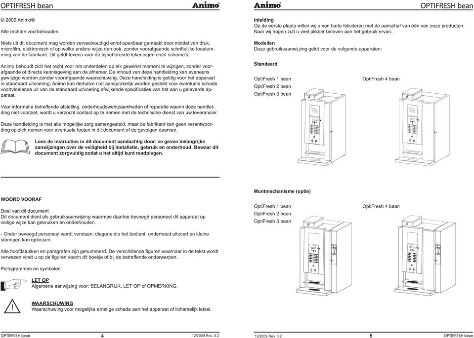 van de fabrikant. Dit geldt tevens voor de bijbehorende tekeningen en/of schema s.