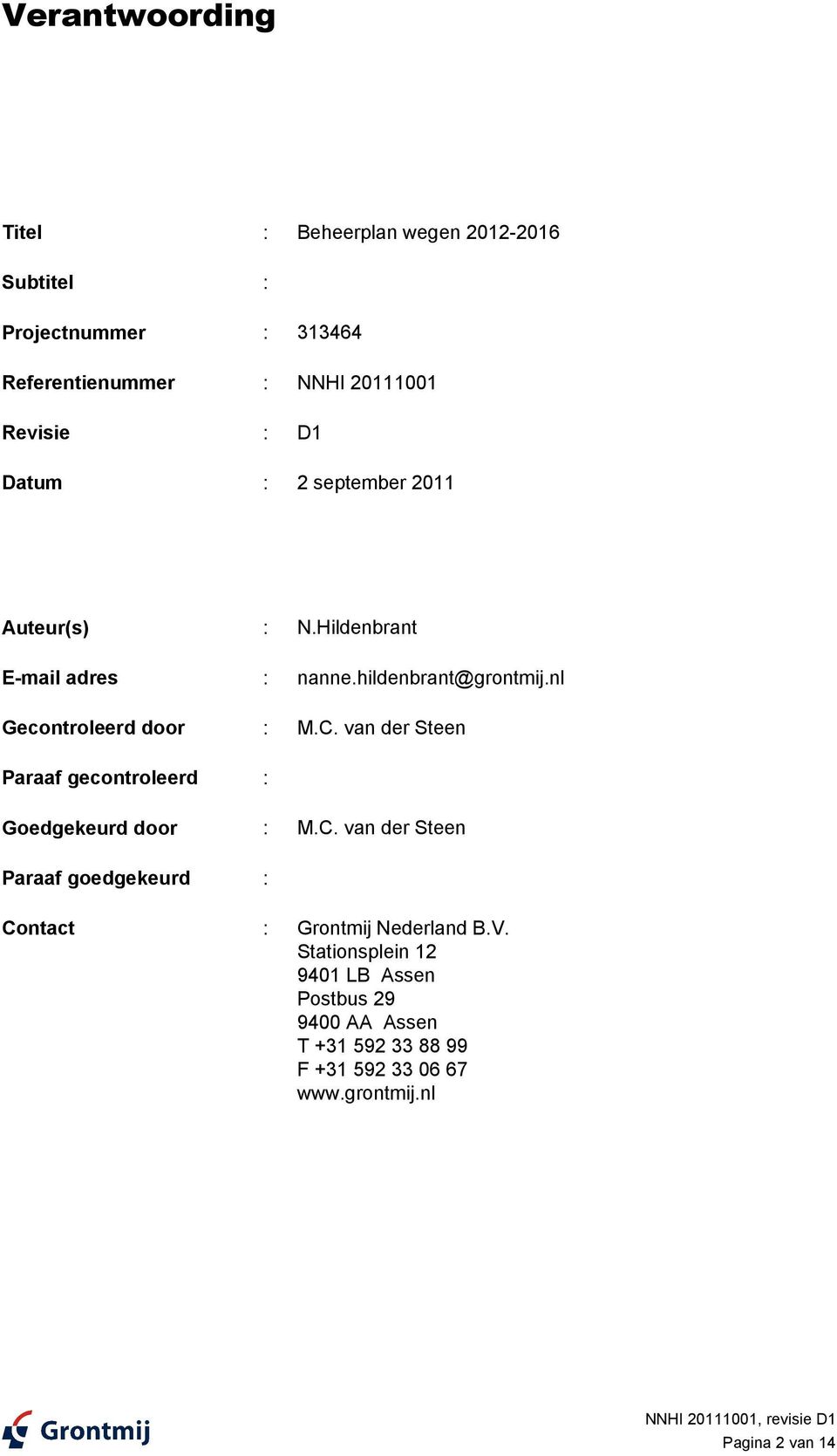 van der Steen Paraaf gecontroleerd : Goedgekeurd door : M.C. van der Steen Paraaf goedgekeurd : Contact : Grontmij Nederland B.
