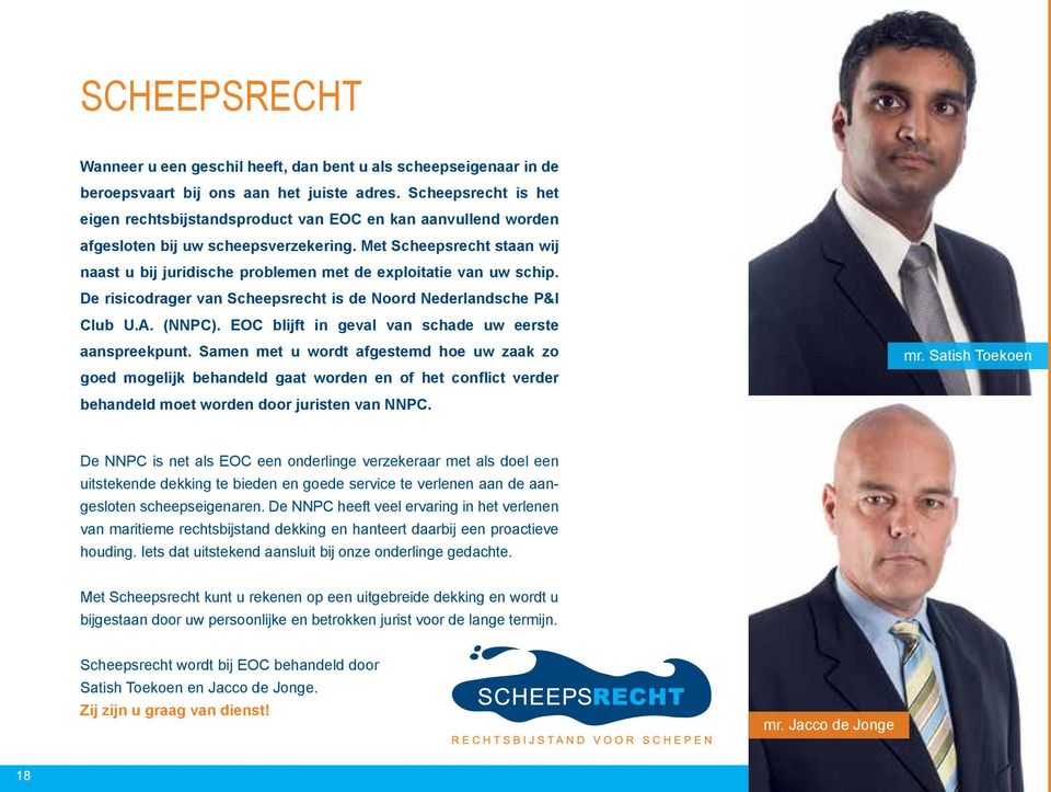 Met Scheepsrecht staan wij naast u bij juridische problemen met de exploitatie van uw schip. De risicodrager van Scheepsrecht is de Noord Nederlandsche P&I Club U.A. (NNPC).