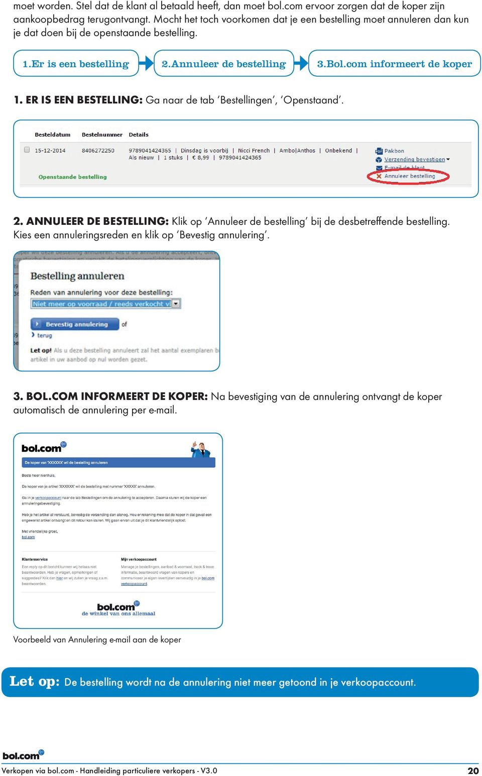 ER IS EEN BESTELLING: Ga naar de tab Bestellingen, Openstaand. 2. ANNULEER DE BESTELLING: Klik op Annuleer de bestelling bij de desbetreffende bestelling.