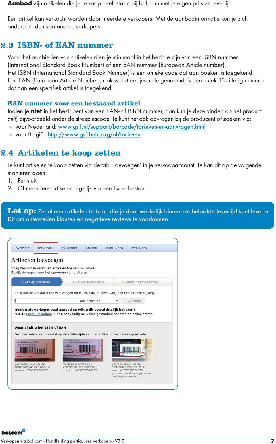 3 ISBN- of EAN nummer Voor het aanbieden van artikelen dien je minimaal in het bezit te zijn van een ISBN nummer (International Standard Book Number) of een EAN nummer (European Article number).