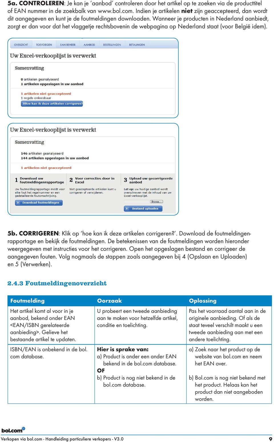 Wanneer je producten in Nederland aanbiedt, zorgt er dan voor dat het vlaggetje rechtsbovenin de webpagina op Nederland staat (voor België idem). 5b.