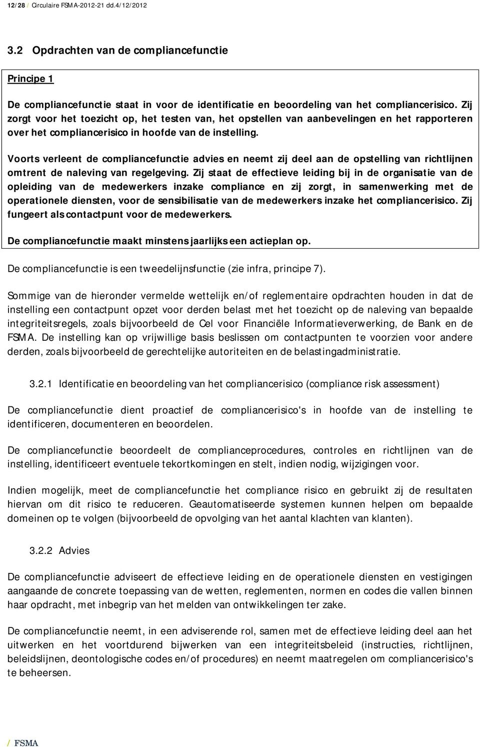 Voorts verleent de compliancefunctie advies en neemt zij deel aan de opstelling van richtlijnen omtrent de naleving van regelgeving.