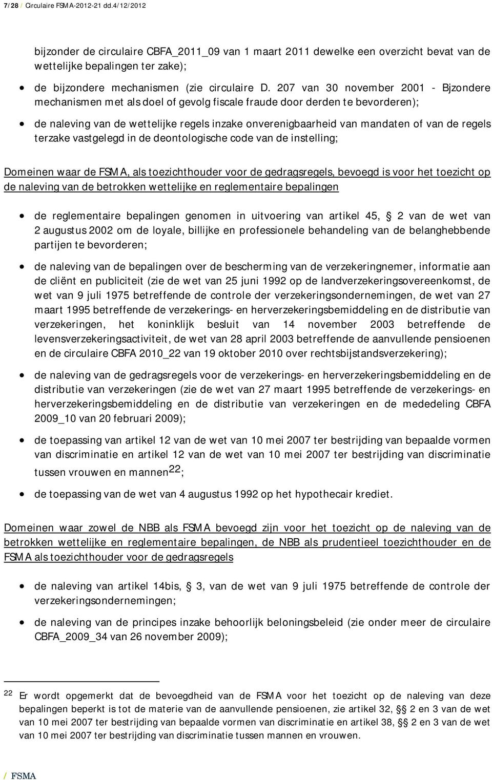 207 van 30 november 2001 - Bjzondere mechanismen met als doel of gevolg fiscale fraude door derden te bevorderen); de naleving van de wettelijke regels inzake onverenigbaarheid van mandaten of van de