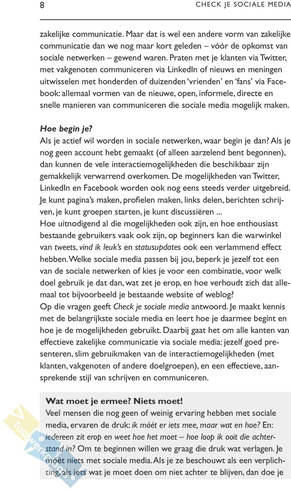 open, informele, directe en snelle manieren van communiceren die sociale media mogelijk maken. Hoe begin je? Als je actief wil worden in sociale netwerken, waar begin je dan?