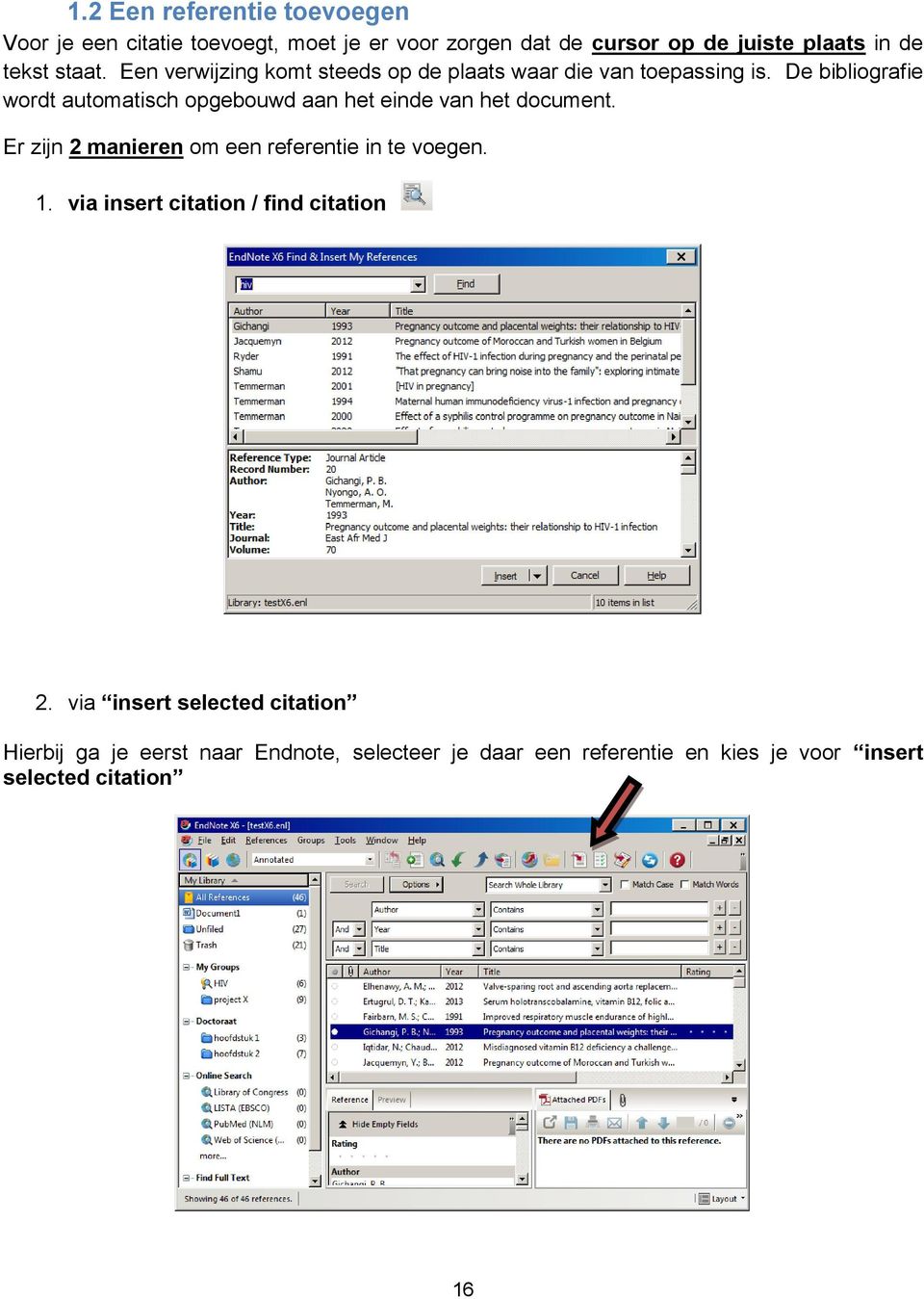 De bibliografie wordt automatisch opgebouwd aan het einde van het document. Er zijn 2 manieren om een referentie in te voegen.