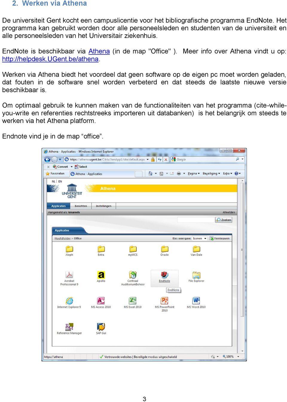 EndNote is beschikbaar via Athena (in de map "Office" ). Meer info over Athena vindt u op: http://helpdesk.ugent.be/athena.