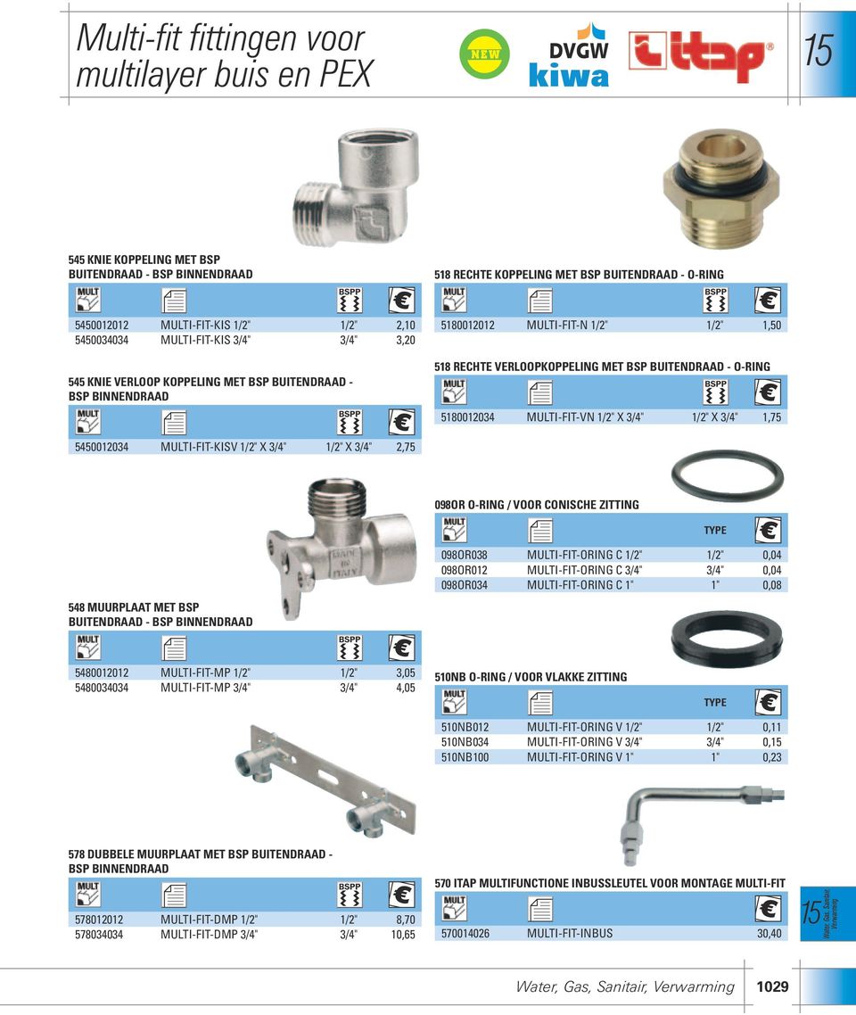 5180012034 MULTI-FIT-VN 1/2" X 3/4" 1/2" X 3/4" 1,75 5450012034 MULTI-FIT-KISV 1/2" X 3/4" 1/2" X 3/4" 2,75 098OR O-RING / VOOR CONISCHE ZITTING TYPE 098OR038 MULTI-FIT-ORING C 1/2" 1/2" 0,04