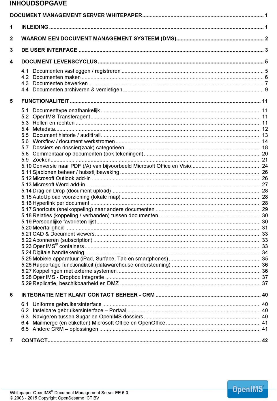 .. 11 5.2 OpenIMS Transferagent... 11 5.3 Rollen en rechten... 11 5.4 Metadata... 12 5.5 Document historie / audittrail... 13 5.6 Workflow / document werkstromen... 14 5.