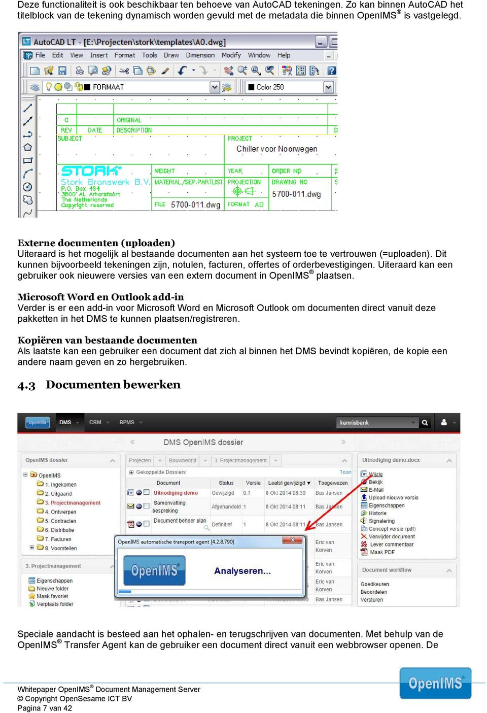 Externe documenten (uploaden) Uiteraard is het mogelijk al bestaande documenten aan het systeem toe te vertrouwen (=uploaden).