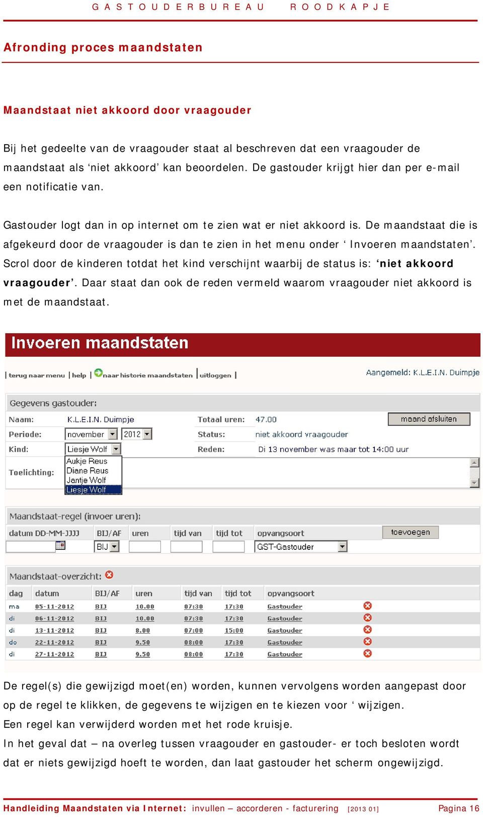 De maandstaat die is afgekeurd door de vraagouder is dan te zien in het menu onder Invoeren maandstaten.