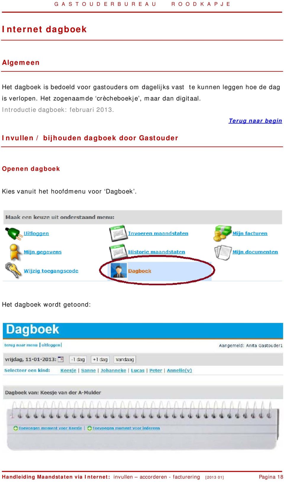 Invullen / bijhouden dagboek door Gastouder Openen dagboek Kies vanuit het hoofdmenu voor Dagboek.