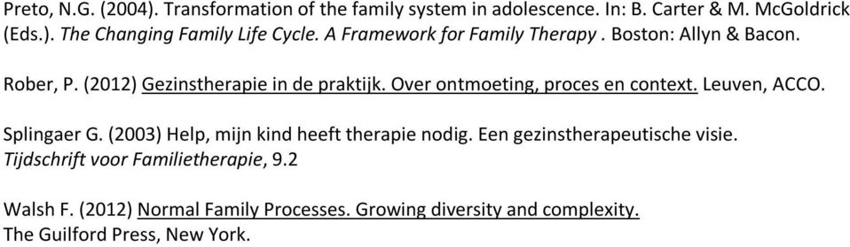 Over ontmoeting, proces en context. Leuven, ACCO. Splingaer G. (2003) Help, mijn kind heeft therapie nodig.