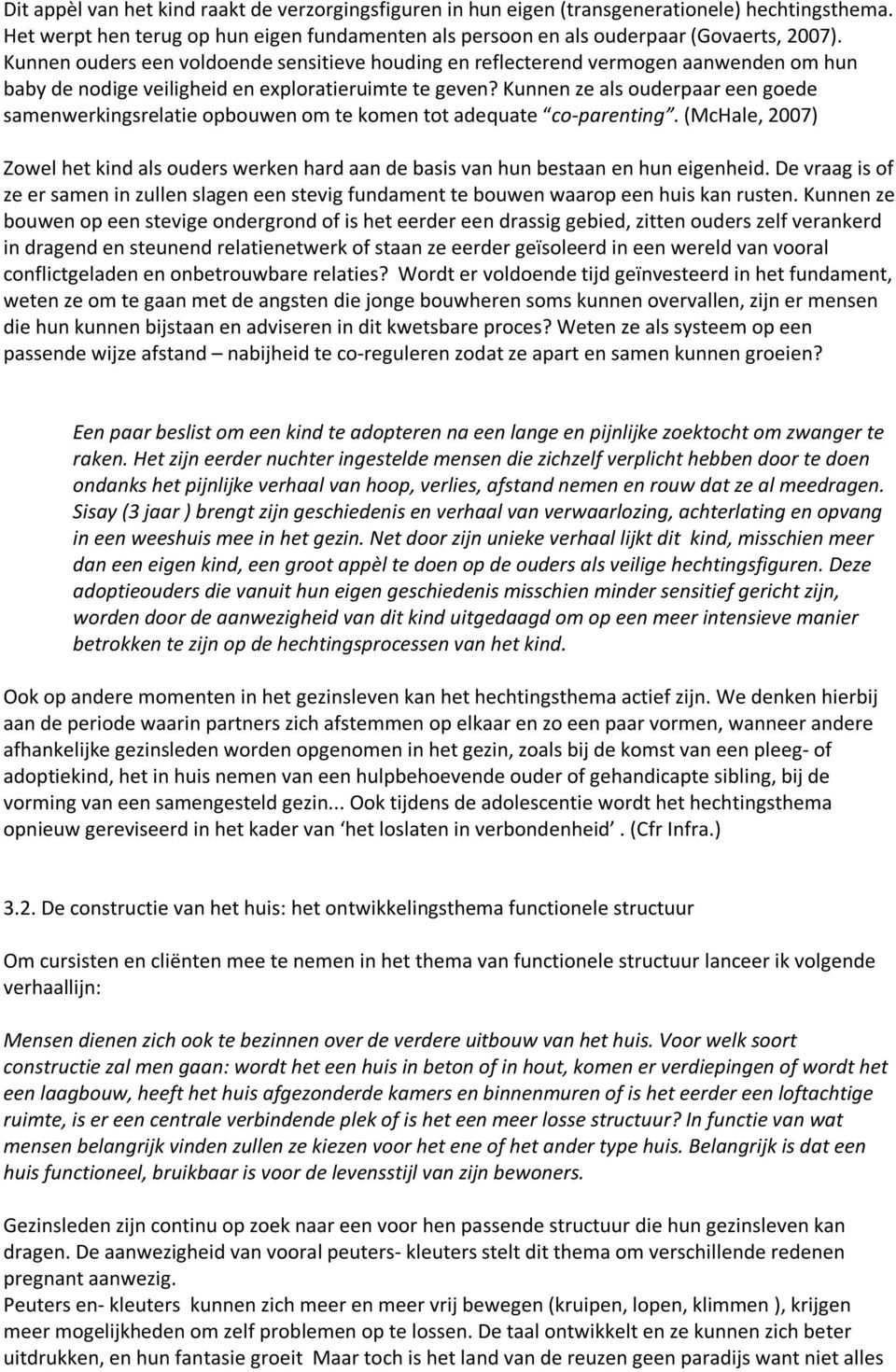 Kunnen ze als ouderpaar een goede samenwerkingsrelatie opbouwen om te komen tot adequate co-parenting.