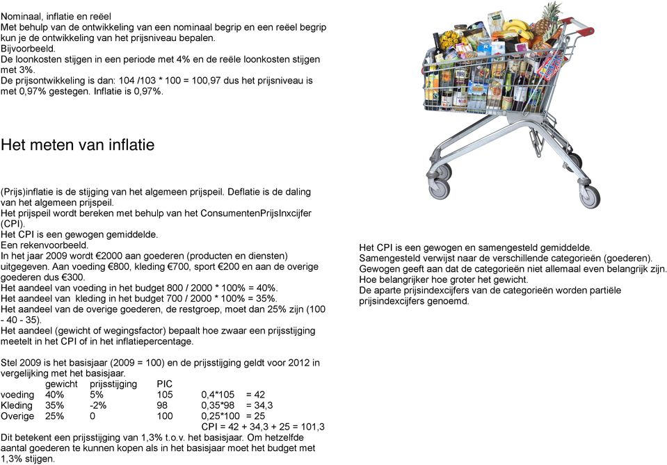 Het meten van inflatie (Prijs)inflatie is de stijging van het algemeen prijspeil. Deflatie is de daling van het algemeen prijspeil.