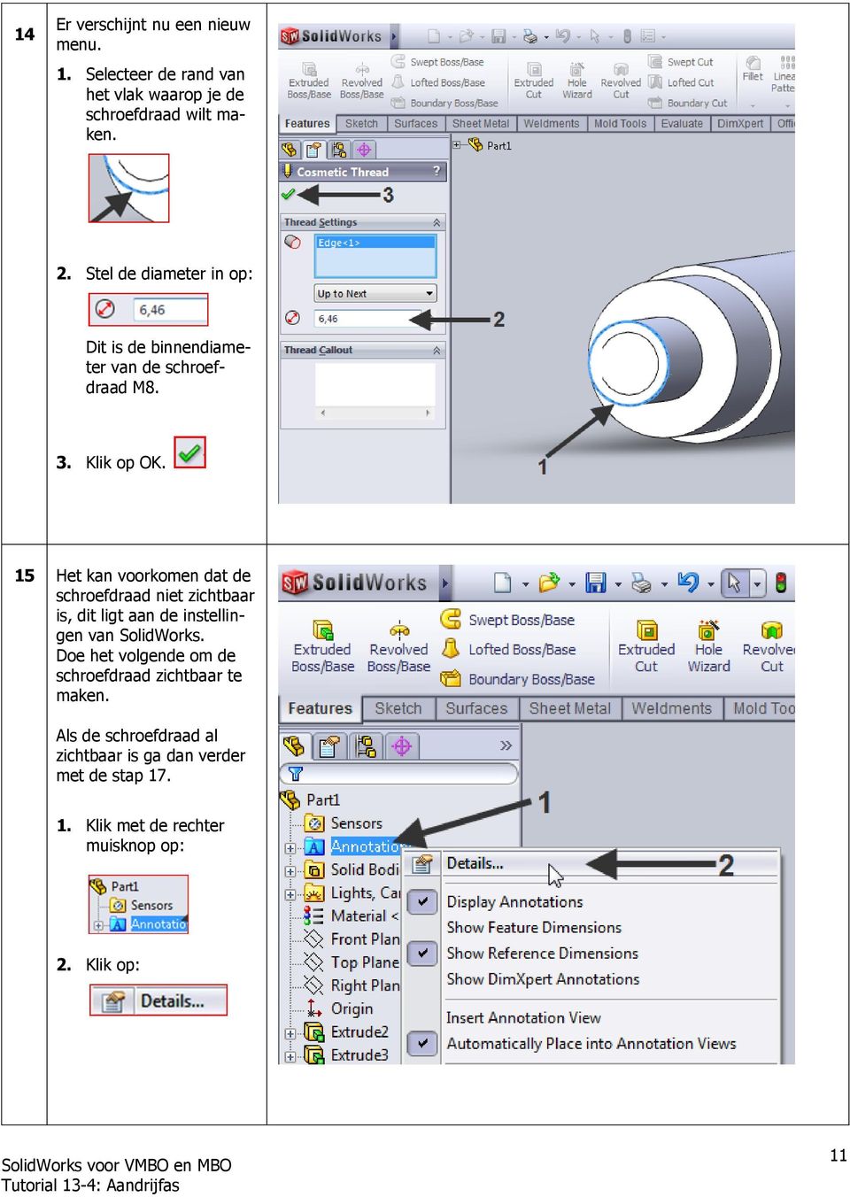 15 Het kan voorkomen dat de schroefdraad niet zichtbaar is, dit ligt aan de instellingen van SolidWorks.