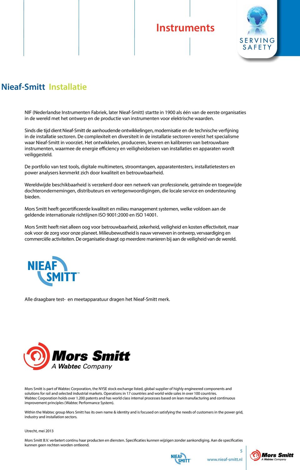 De complexiteit en diversiteit in de installatie sectoren vereist het specialisme waar Nieaf-Smitt in voorziet.