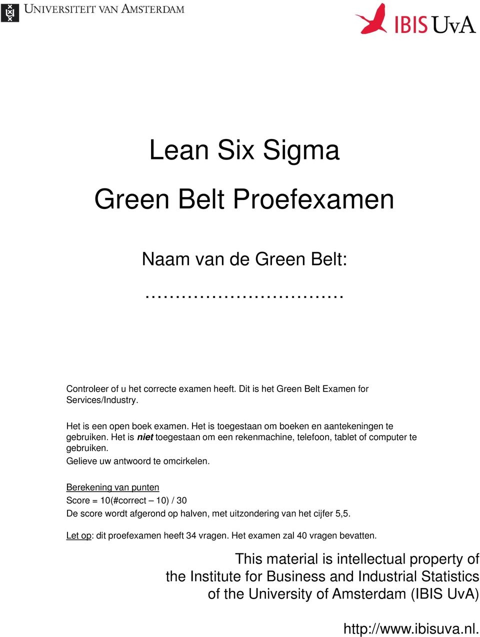 Gelieve uw antwoord te omcirkelen. Berekening van punten Score = 10(#correct 10) / 30 De score wordt afgerond op halven, met uitzondering van het cijfer 5,5.