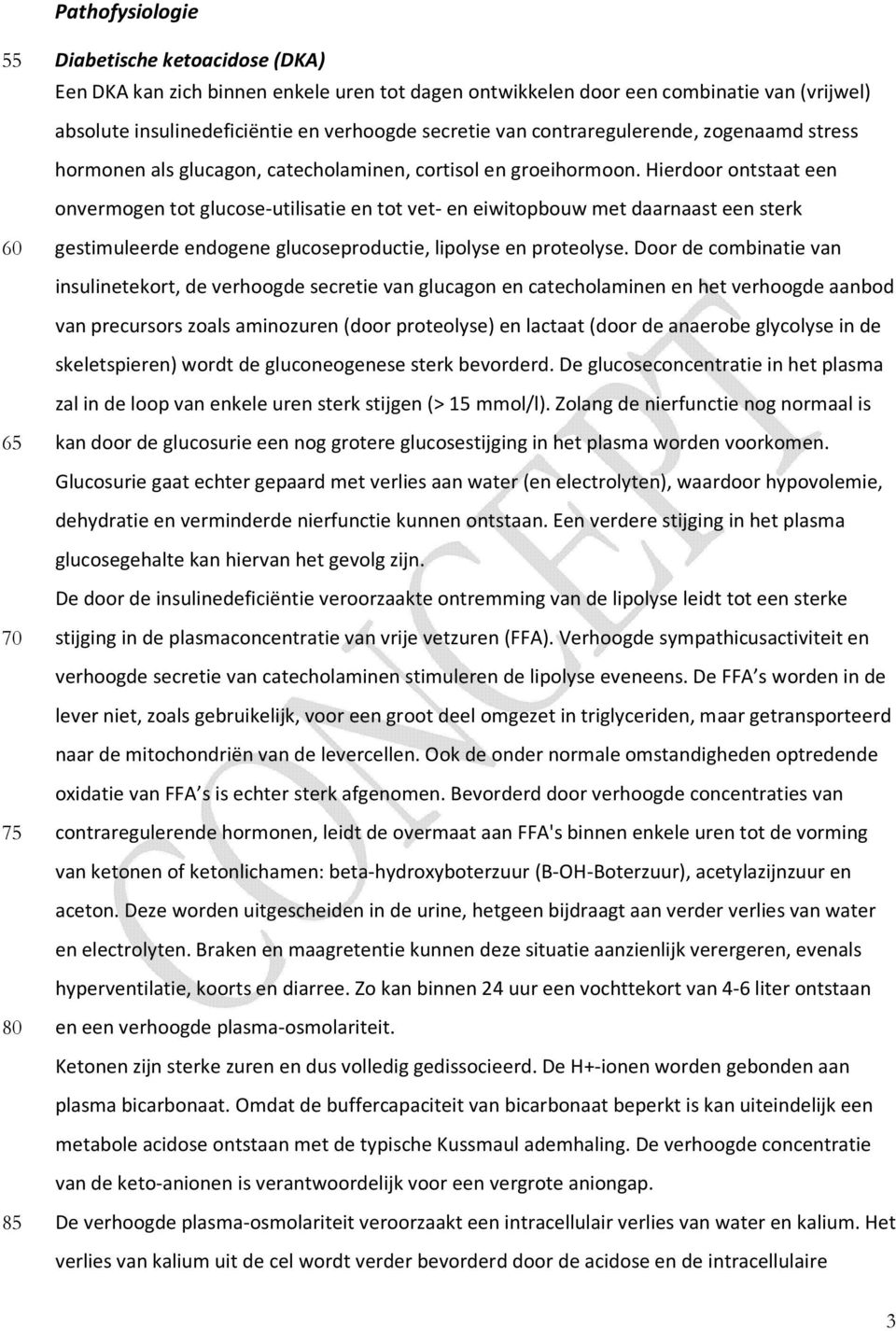 Hierdoor ontstaat een onvermogen tot glucose-utilisatie en tot vet- en eiwitopbouw met daarnaast een sterk 60 gestimuleerde endogene glucoseproductie, lipolyse en proteolyse.