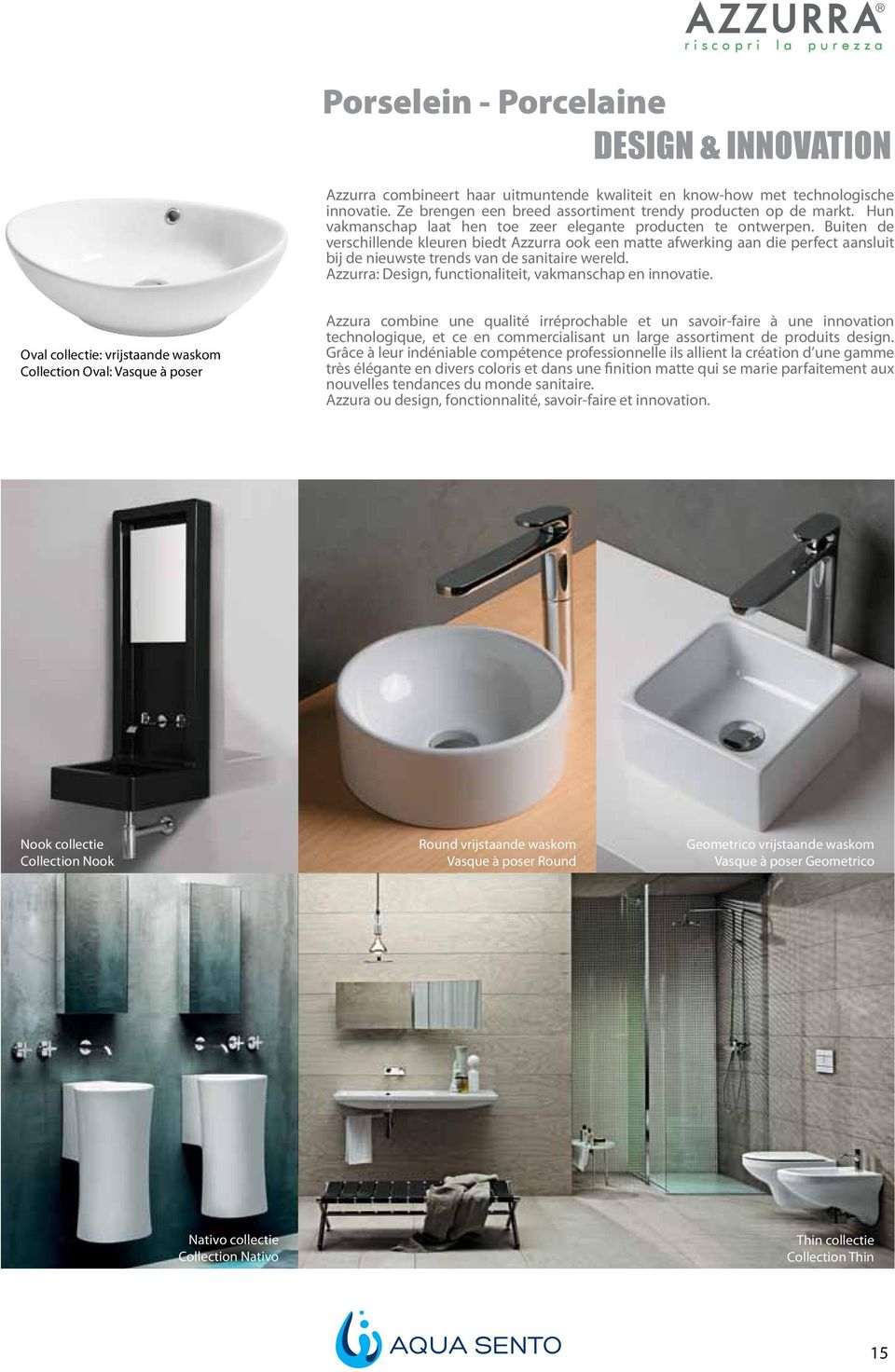 Buiten de verschillende kleuren biedt Azzurra ook een matte afwerking aan die perfect aansluit bij de nieuwste trends van de sanitaire wereld.