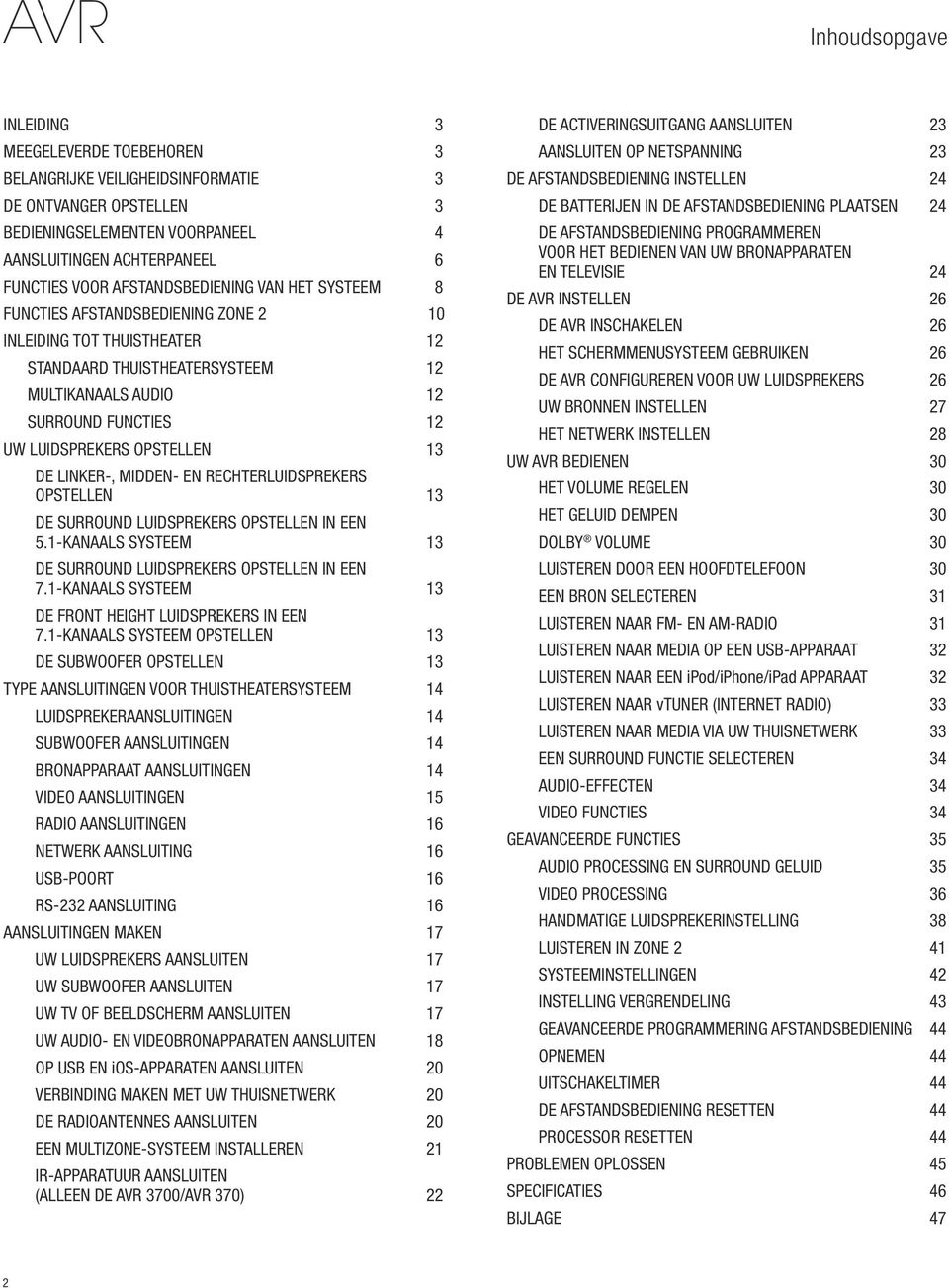 opstellen 13 De linker-, midden- en rechterluidsprekers opstellen 13 De surround luidsprekers opstellen in een 5.1-kanaals systeem 13 De surround luidsprekers opstellen in een 7.