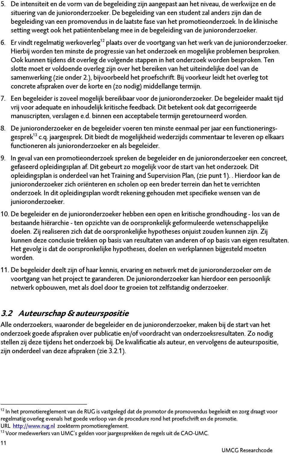 In de klinische setting weegt ook het patiëntenbelang mee in de begeleiding van de junioronderzoeker. 6.