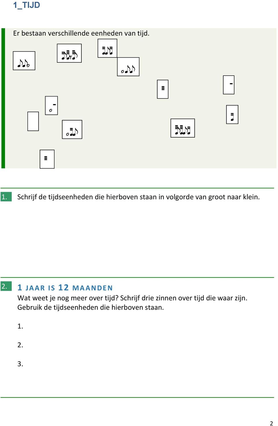 Schrijf de tijdseenheden die hierboven staan in volgorde van groot naar klein. 2.