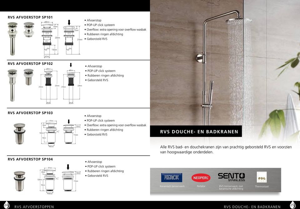 RVS DOUCHE- EN BADKRANEN RVS AFVOERSTOP SP104 Afvoerstop POP-UP click systeem Rubberen ringen afdichting Alle RVS bad- en douchekranen zijn van prachtig geborsteld RVS