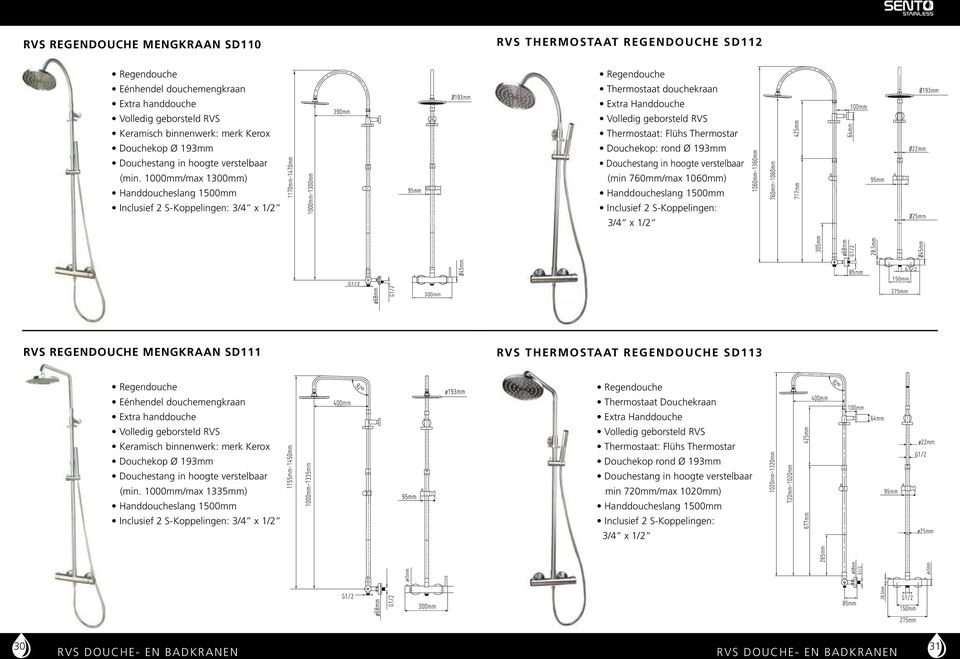 Douchekop: rond Ø 193mm Douchestang in hoogte verstelbaar (min 760mm/max 1060mm) Handdoucheslang 1500mm Inclusief 2 S-Koppelingen: 3/4 x 1/2 RVS REGENDOUCHE MENGKRAAN SD111 RVS THERMOSTAAT