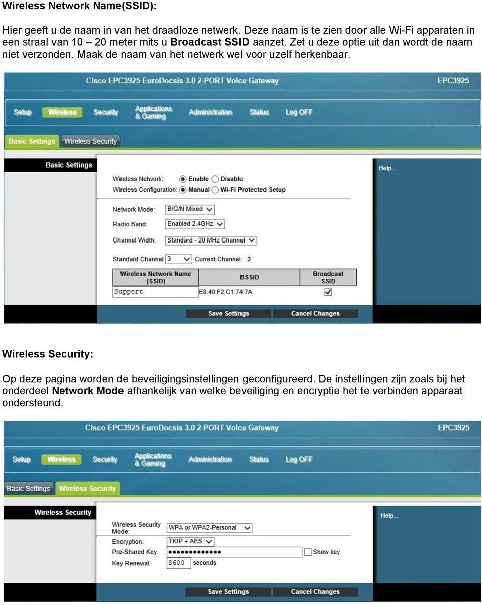 Zet u deze optie uit dan wordt de naam niet verzonden. Maak de naam van het netwerk wel voor uzelf herkenbaar.