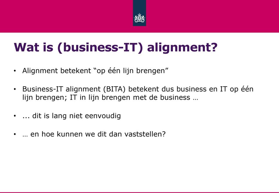 (BITA) betekent dus business en IT op één lijn brengen; IT in