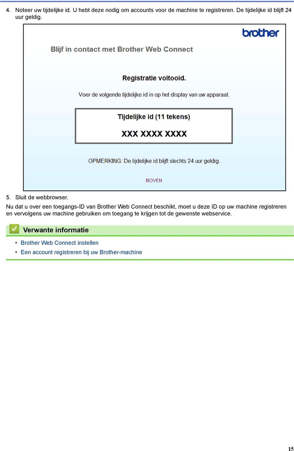 Nu dat u over een toegangs-id van Brother Web Connect beschikt, moet u deze ID op uw machine registreren en