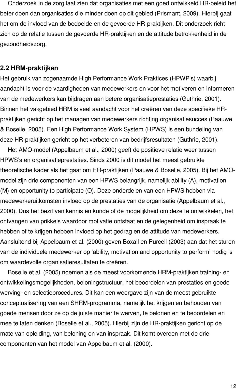 2.2 HRM-praktijken Het gebruik van zogenaamde High Performance Work Praktices (HPWP s) waarbij aandacht is voor de vaardigheden van medewerkers en voor het motiveren en informeren van de medewerkers