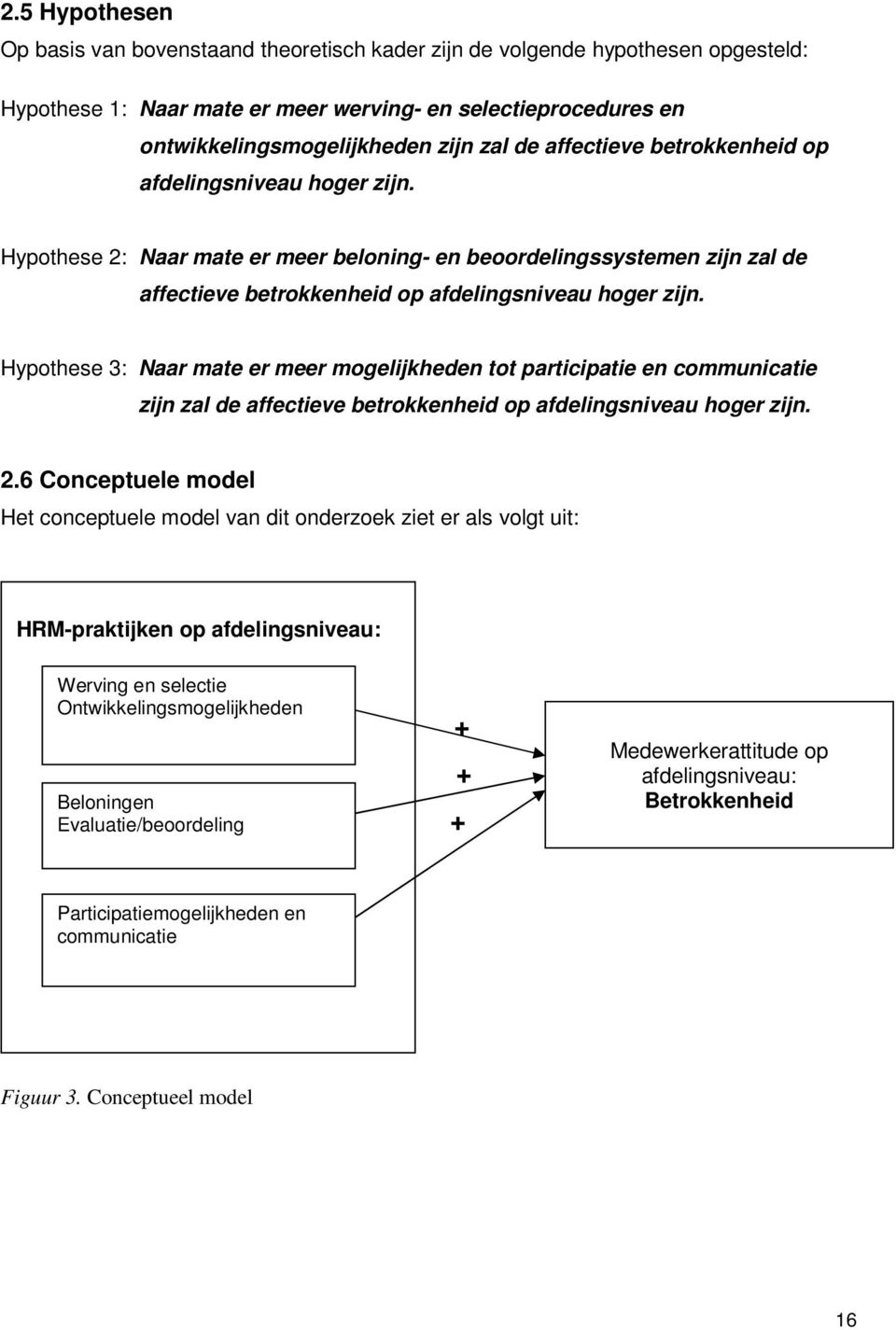 Hypothese 3: Naar mate er meer mogelijkheden tot participatie en communicatie zijn zal de affectieve betrokkenheid op afdelingsniveau hoger zijn. 2.