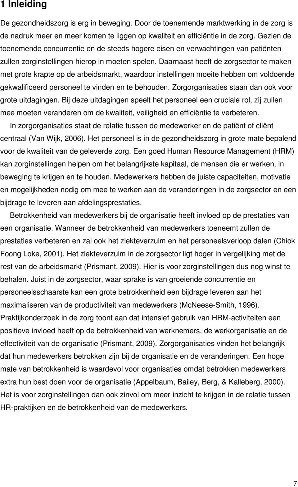 Daarnaast heeft de zorgsector te maken met grote krapte op de arbeidsmarkt, waardoor instellingen moeite hebben om voldoende gekwalificeerd personeel te vinden en te behouden.