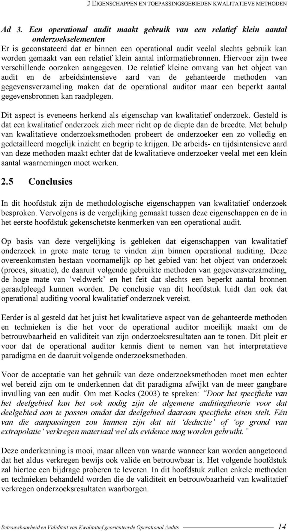 relatief klein aantal informatiebronnen. Hiervoor zijn twee verschillende oorzaken aangegeven.