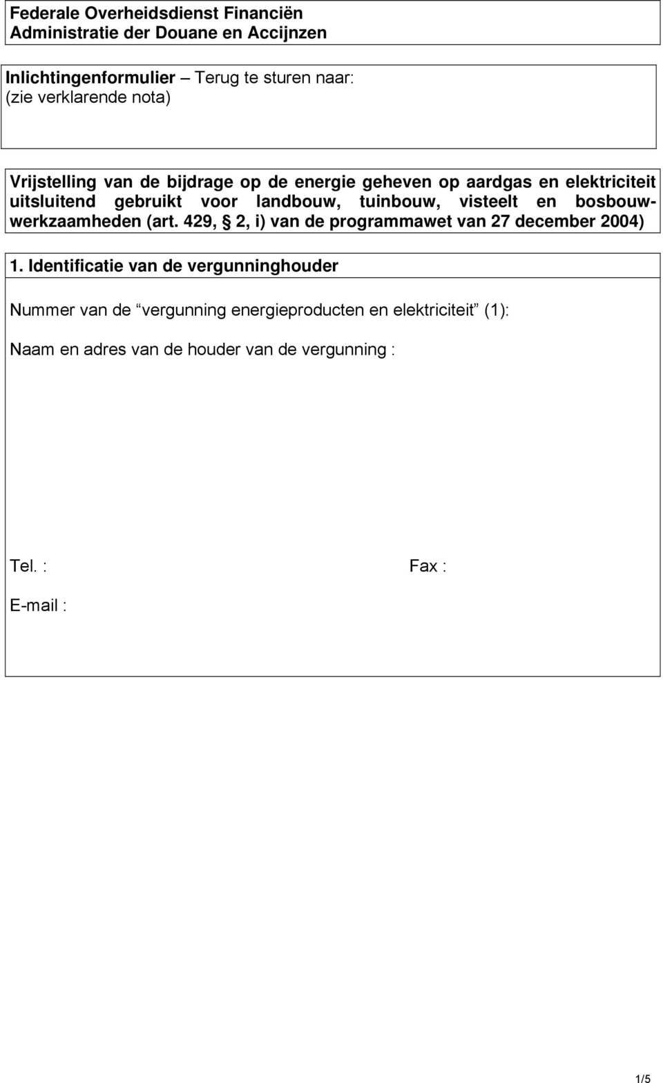 visteelt en bosbouwwerkzaamheden (art. 429, 2, i) van de programmawet van 27 december 2004) 1.