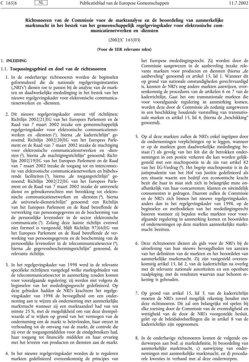 communicatienetwerken en -diensten (2002/C 165/03) (Voor de EER relevante tekst) 1. INLEIDING 1.1. Toepassingsgebied en doel van de richtsnoeren 1.